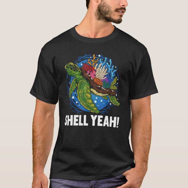 Tortoise Sea Turtle Marine Animal Shell Yeah T-Shirt (Front)