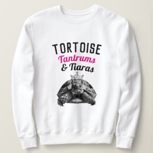 Tortoise Tantrums & Tiaras Sweatshirt