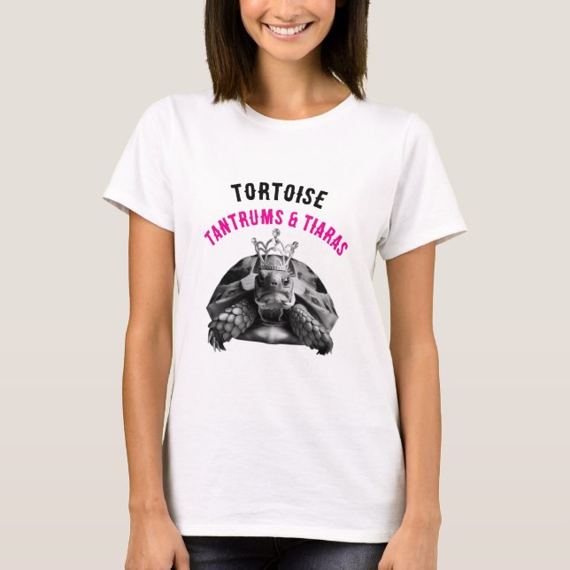 Tortoise Tantrums & Tiaras | T-Shirt (Front)