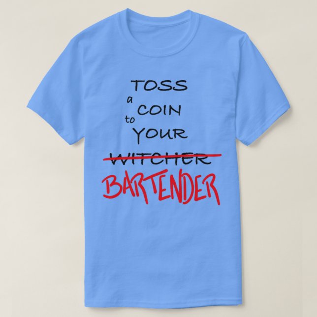 Toss a Coin to Your Witcher Bartender T-Shirt (Design Front)
