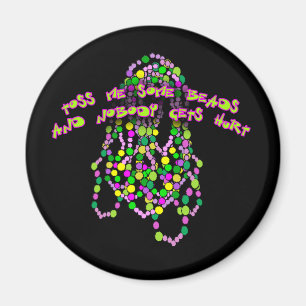 Toss Me Some Beads and Nobody Gets Hurt Magnet