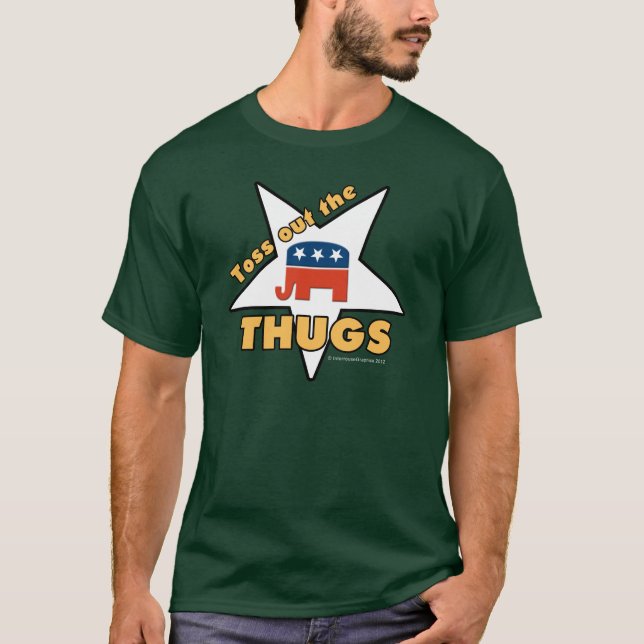 Toss Out the GOP THUGS! T-Shirt (Front)