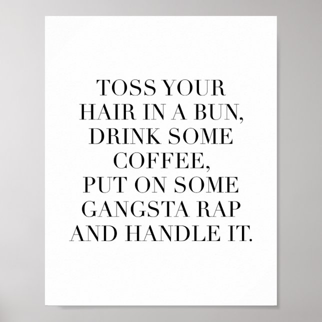 Toss Your Hair In A Bun, Drink Some Coffee, Put On Poster (Front)