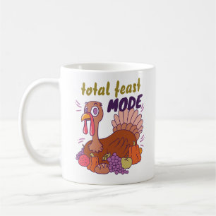 TOTAL FEAST MODE TURKEY THANKSGIVING CUSTOMIZED COFFEE MUG