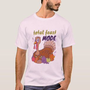 TOTAL FEAST MODE TURKEY THANKSGIVING CUSTOMIZED T-Shirt