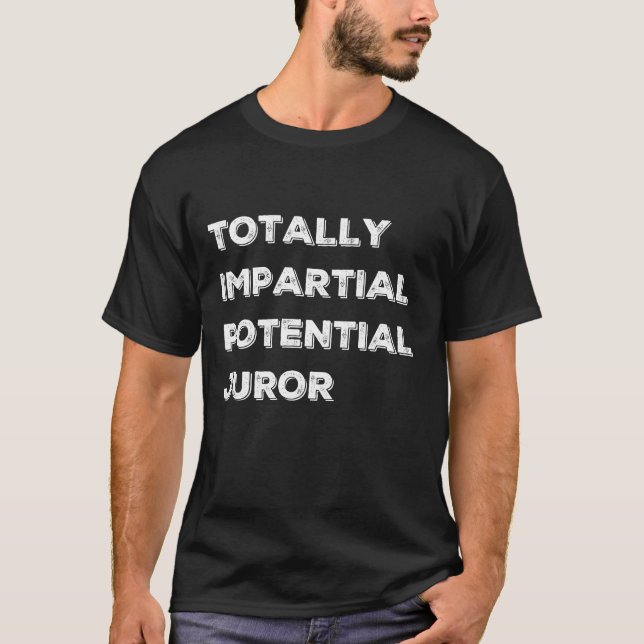 TOTAL IMPARTIAL POTENTIAL JUROR T-Shirt (Front)
