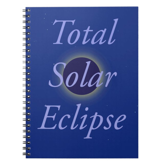 Total Solar Eclipse 2017 Spiral Notebook (Front)