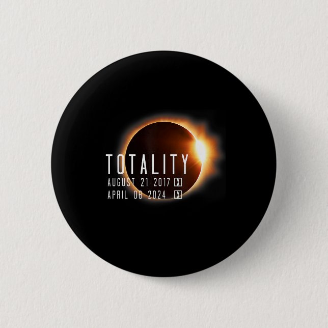 Total Solar Eclipse 2024 2017 Totality Twice In A  6 Cm Round Badge (Front)