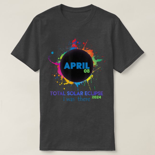 Total Solar Eclipse 2024 Colorful Totality I was T T-Shirt (Design Front)