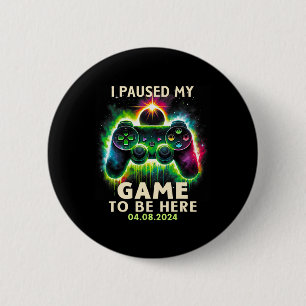 Total Solar Eclipse 2024 Gamer I Paused My Game To 6 Cm Round Badge