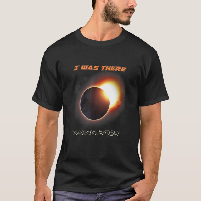 Total Solar Eclipse 2024 I Was There T-Shirt (Front)