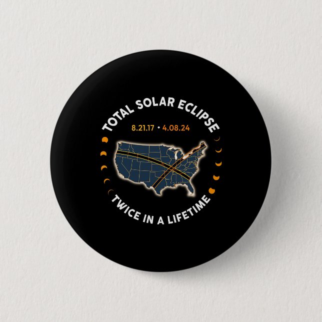 Total Solar Eclipse 2024 Twice In A Lifetime 2017  6 Cm Round Badge (Front)