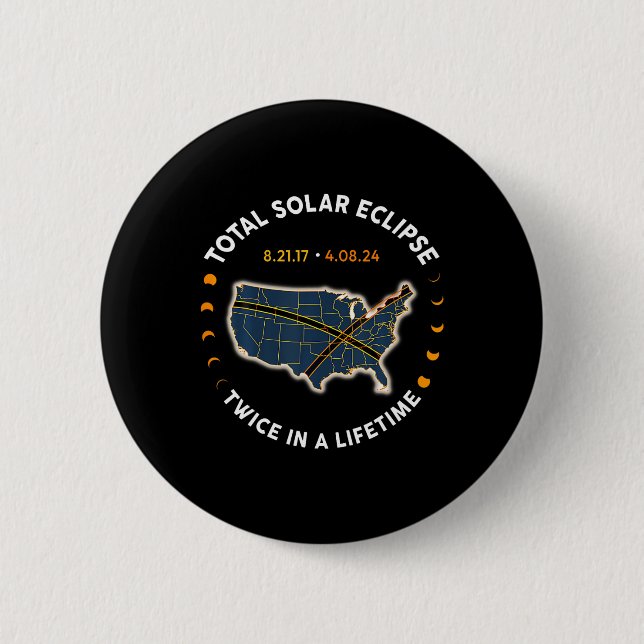 Total Solar Eclipse 2024 Twice In A Lifetime 2017  6 Cm Round Badge (Front)