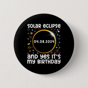Total Solar Eclipse And Yes It#39; #39;s My Birthd 6 Cm Round Badge