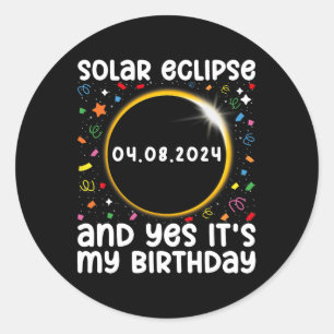 Total Solar Eclipse And Yes It#39; #39;s My Birthd Classic Round Sticker