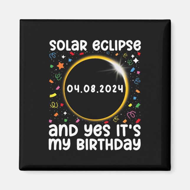 Total Solar Eclipse And Yes It#39; #39;s My Birthd Magnet (Front)