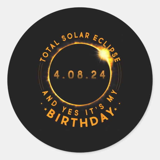 Total Solar Eclipse And Yes It's My Birthday April Classic Round Sticker (Front)