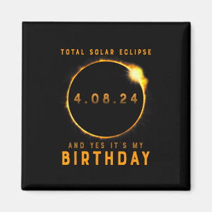 Total Solar Eclipse And Yes It's My Birthday April Magnet