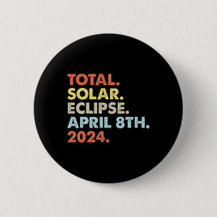 Total Solar Eclipse April 8th 2024 Totality Astron 6 Cm Round Badge