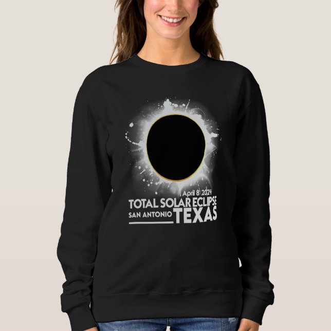 Total Solar Eclipse San Antonio TEXAS April 8 2024 Sweatshirt (Front)