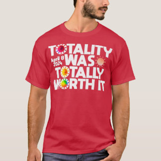 Totality Was Totally Worth It Total Solar Eclipse T-Shirt