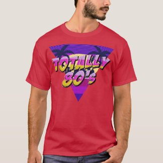 Totally 80s  Aesthetic Retro Nostalgic Gift T-Shirt