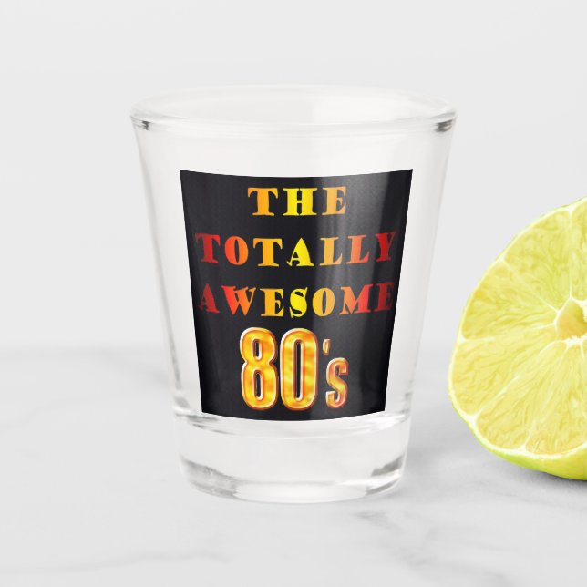 Totally Awesome 80s Shot Glass (Front)