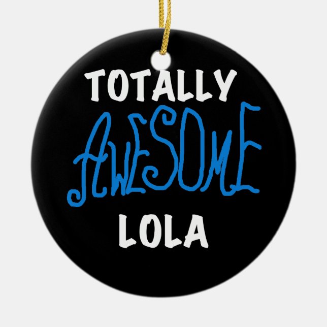 Totally Awesome Lola Blue Tshirts and Gifts Ceramic Tree Decoration (Front)