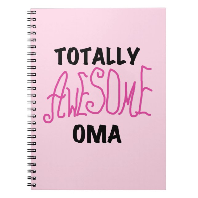 Totally Awesome Oma Pink T-shirts and Gifts Spiral Notebook (Front)