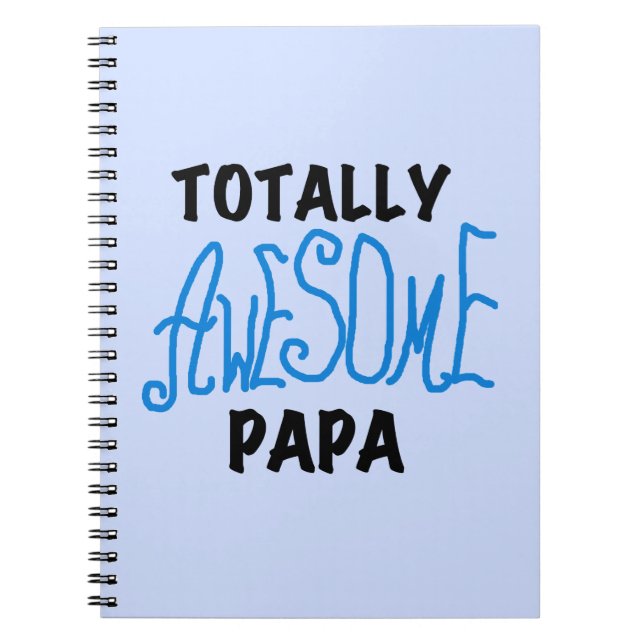 Totally Awesome Papa T-shirts and Gifts Spiral Notebook (Front)