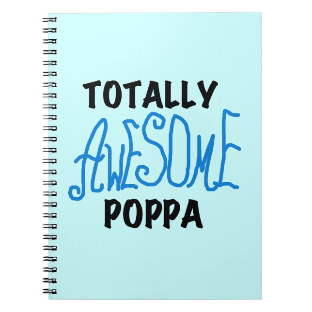 Totally Awesome Poppa Tshirts and Gifts Spiral Notebook (Front)