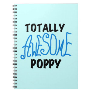 Totally Awesome Poppy T-shirts and GIfts Notebook