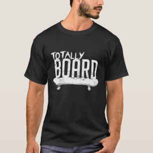 Totally Board Skateboard Gift Skater Skate T-Shirt