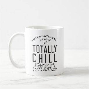Totally Chill Moms   Funny Saying  Coffee Mug