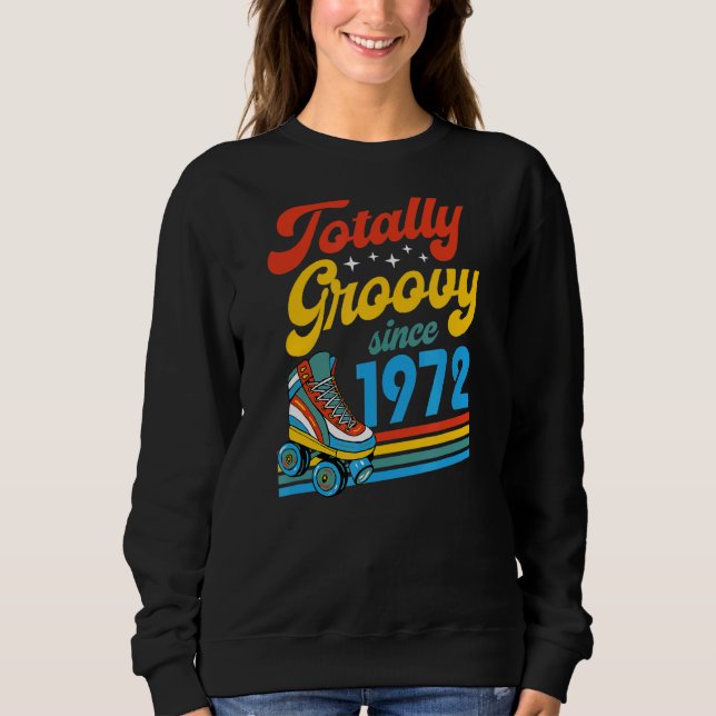 Totally Groovy Since 1972 Retro Roller Skate Birth Sweatshirt (Front)