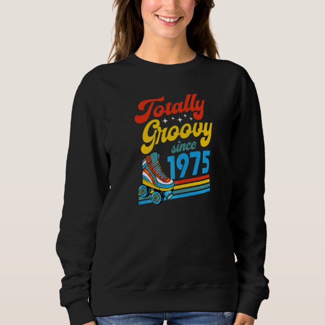 Totally Groovy Since 1975 Retro Roller Skate Birth Sweatshirt (Front)