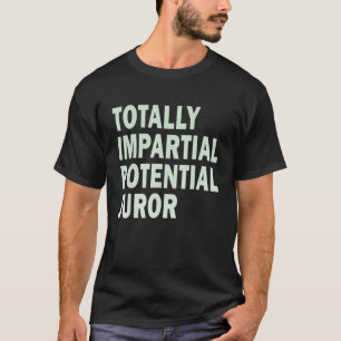 Totally Impartial Potential Juror_15 T-Shirt