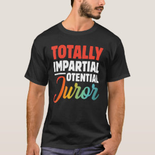 Totally Impartial Potential Juror 1 T-Shirt
