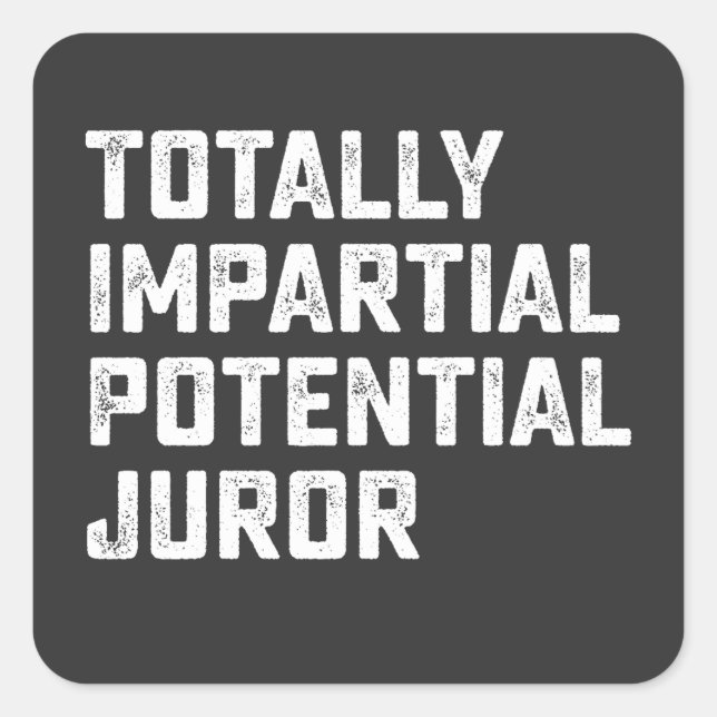 Totally Impartial Potential Juror Square Sticker (Front)