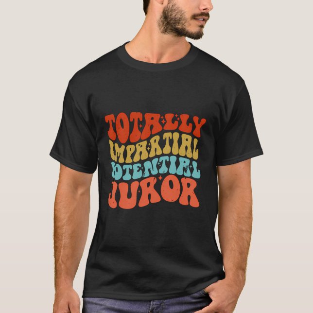 Totally Impartial Potential Juror T-Shirt (Front)