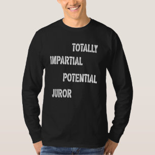 Totally Impartial Potential Juror T-Shirt