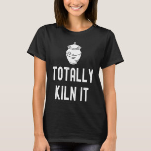 Totally Kiln It Pottery Ceramic Ceramics Love Pot T-Shirt