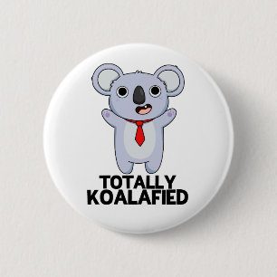 Totally Koala-fied Funny Koala Bear Pun 6 Cm Round Badge