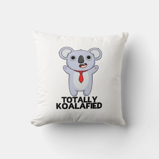 Totally Koala-fied Funny Koala Bear Pun  Cushion (Front)