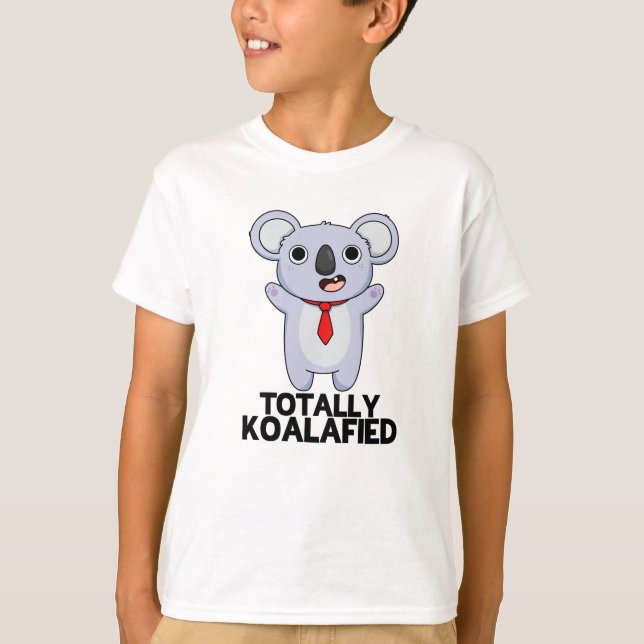 Totally Koala-fied Funny Koala Bear Pun  T-Shirt (Front)
