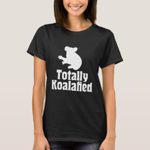 Totally Koalafied - Australia Koala Funny Pun Bear T-Shirt