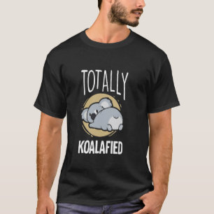 Totally Koalafied Cute Koala Bear Pun T-Shirt