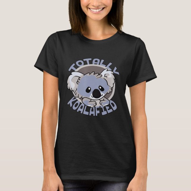 Totally Koalafied Koala Bear Koalafications T-Shirt (Front)