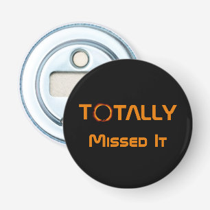 Totally Missed The Solar Eclipse Bottle Opener