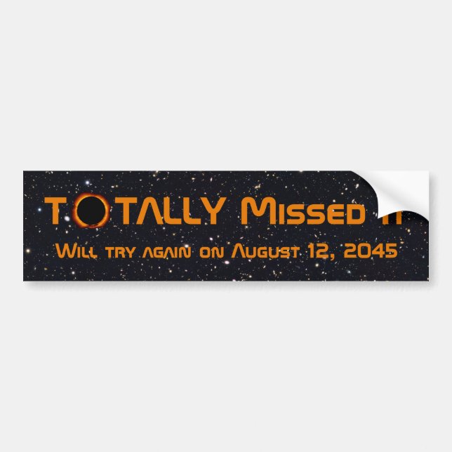 Totally Missed The Solar Eclipse Bumper Sticker (Front)